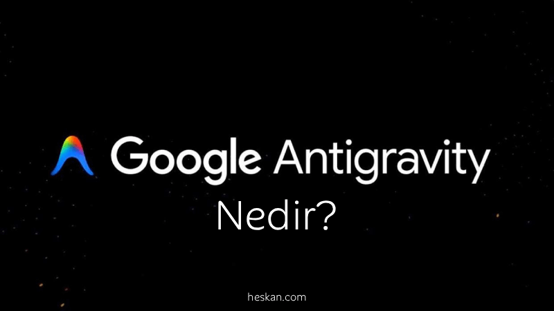 Google Antigravity Nedir Yazılımda Yapay Zeka Ajanı Dönemi