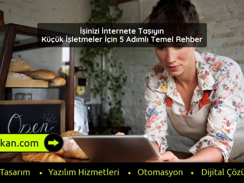 İşinizi İnternete Taşıyın Küçük İşletmeler İçin 5 Adımlı Temel Rehber
