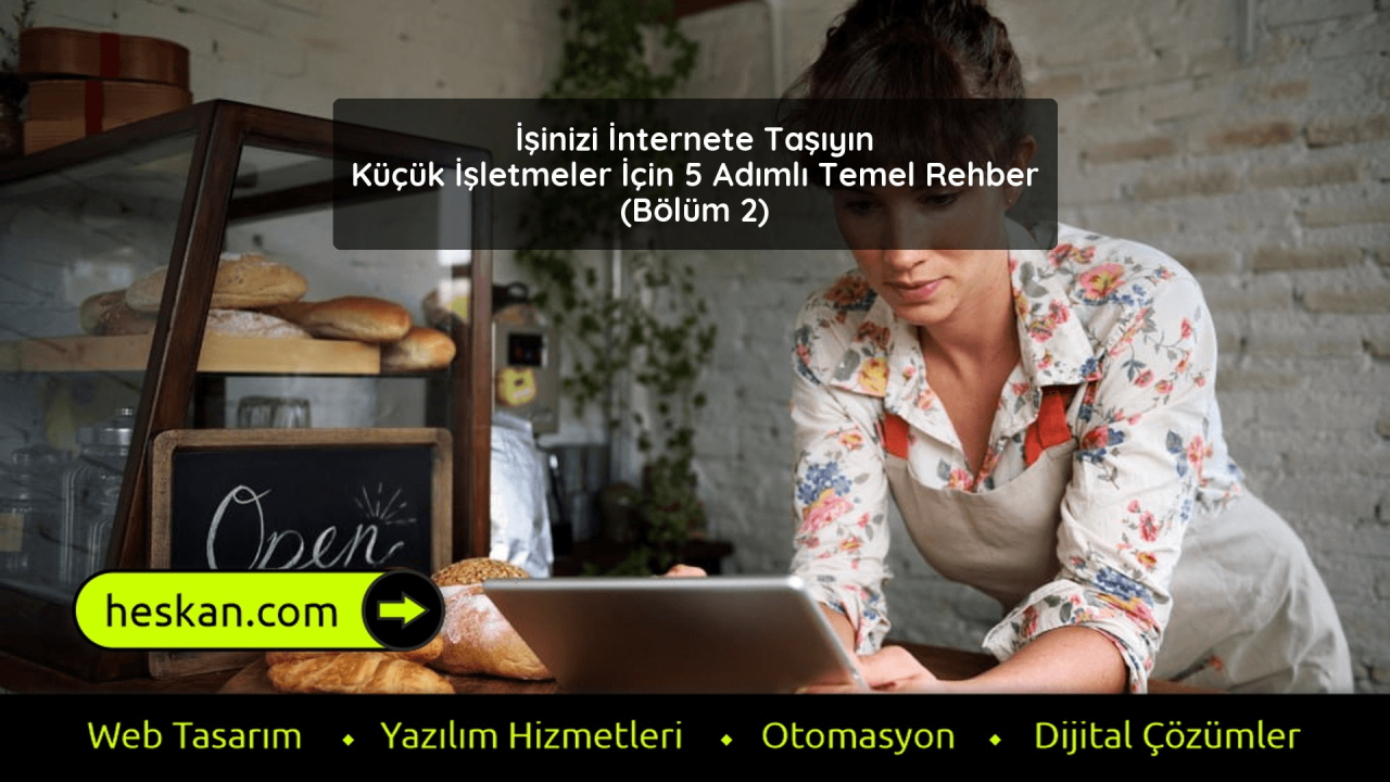 İşinizi İnternete Taşıyın Küçük İşletmeler İçin 5 Adımlı Temel Rehber - Bölüm 2