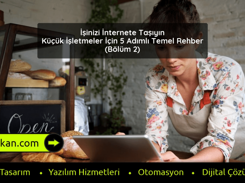 İşinizi İnternete Taşıyın Küçük İşletmeler İçin 5 Adımlı Temel Rehber - Bölüm 2