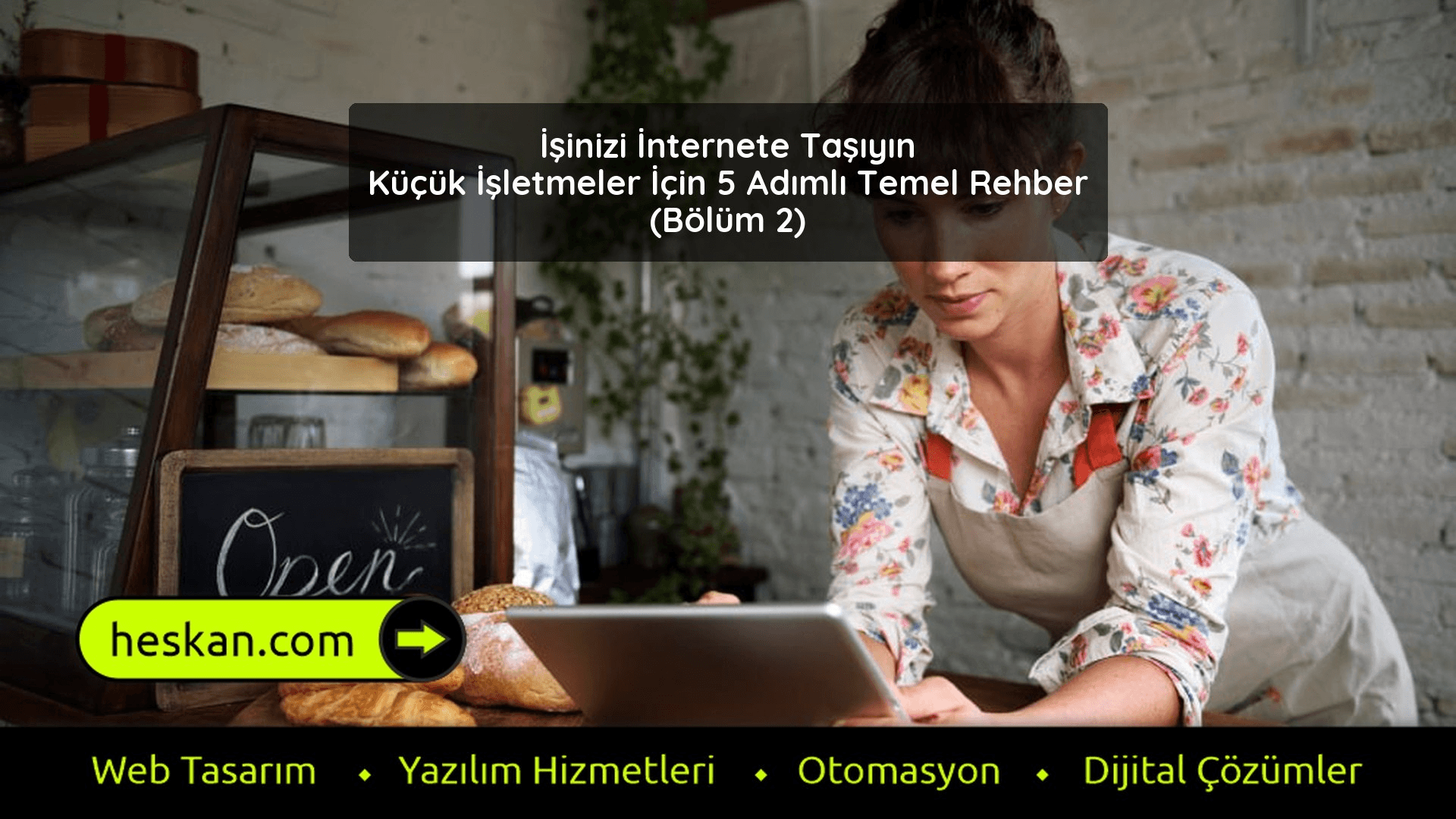 İşinizi İnternete Taşıyın Küçük İşletmeler İçin 5 Adımlı Temel Rehber - Bölüm 2