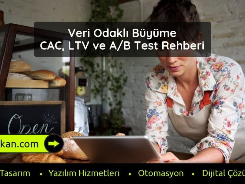 Veri Odaklı Büyüme CAC, LTV ve AB Test Rehberi